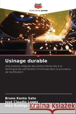 Usinage durable Sato, Bruno Kenta, Lopes, José Claudio, de Sales, Alan Rodrigo 9786202370813 Editions Notre Savoir - książka