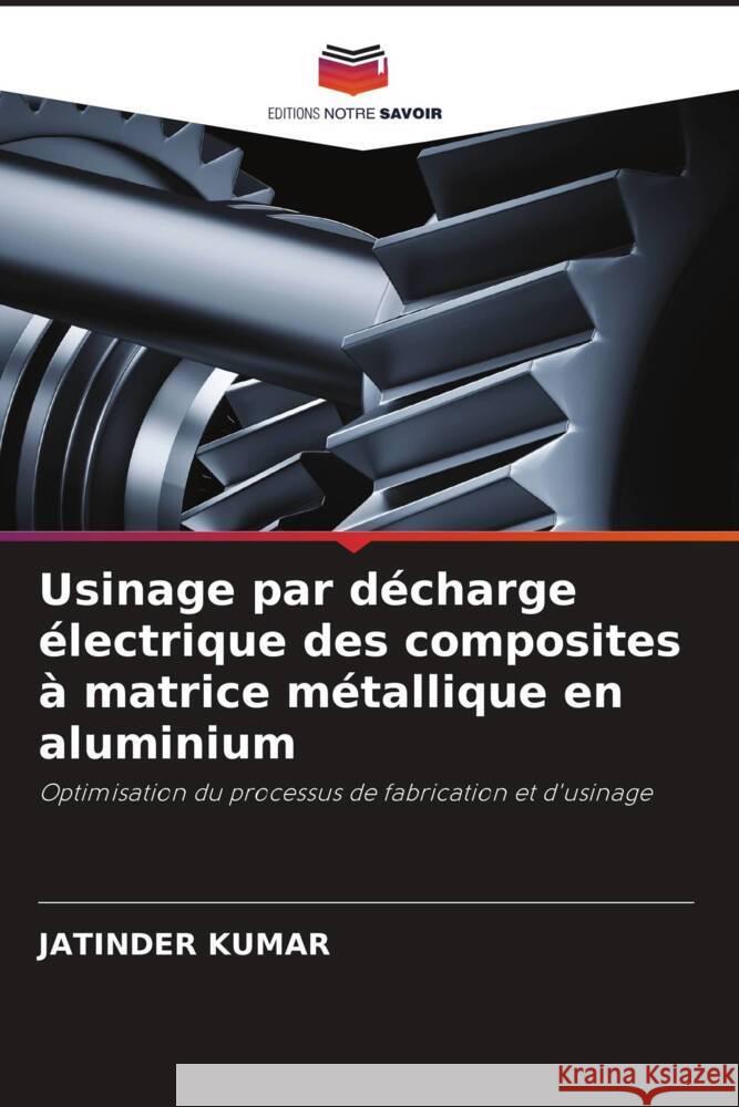 Usinage par d?charge ?lectrique des composites ? matrice m?tallique en aluminium Jatinder Kumar 9786207418732 Editions Notre Savoir - książka