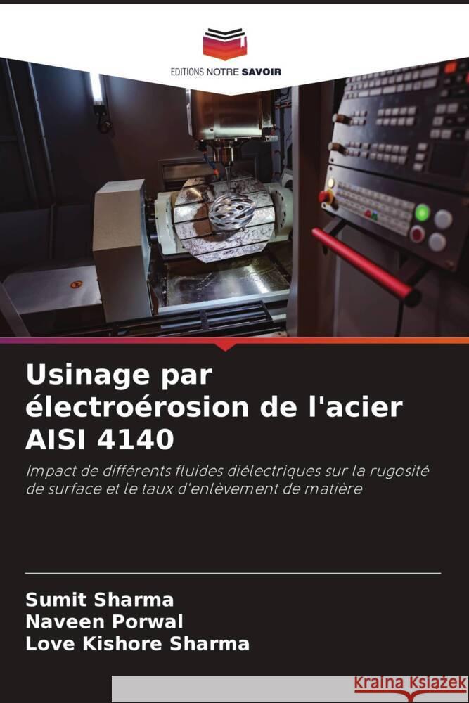 Usinage par électroérosion de l'acier AISI 4140 Sharma, Sumit, Porwal, Naveen, Sharma, Love Kishore 9786204670744 Editions Notre Savoir - książka