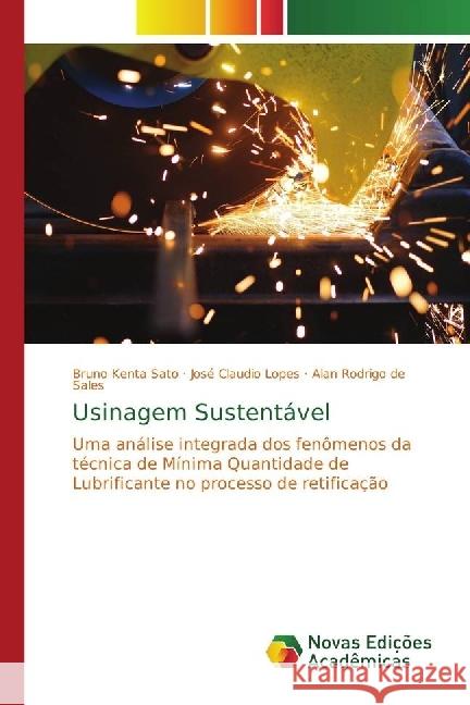 Usinagem Sustentável : Uma análise integrada dos fenômenos da técnica de Mínima Quantidade de Lubrificante no processo de retificação Sato, Bruno Kenta; Lopes, José Claudio; de Sales, Alan Rodrigo 9786202407335 Novas Edicioes Academicas - książka