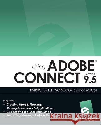 Using Adobe Connect 9.5 Todd McCall 9781537531557 Createspace Independent Publishing Platform - książka