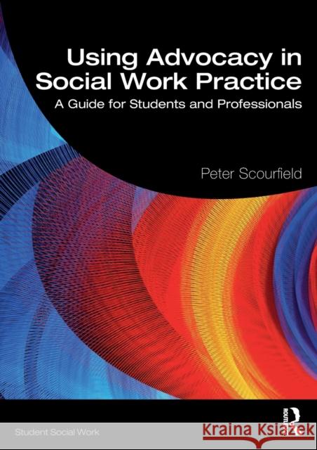 Using Advocacy in Social Work Practice: A Guide for Students and Professionals Peter Scourfield 9780367484644 Routledge - książka