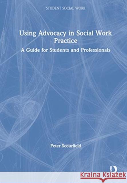 Using Advocacy in Social Work Practice: A Guide for Students and Professionals Peter Scourfield 9780367484651 Routledge - książka