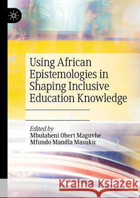 Using African Epistemologies in Shaping Inclusive Education Knowledge  9783031311178 Springer Nature Switzerland - książka