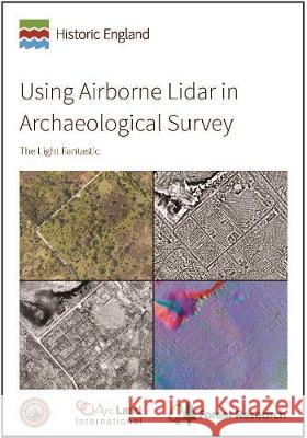 Using Airborne Lidar in Archaeological Survey: The Light Fantastic Simon Crutchley Peter Crow  9781848025479 Historic England - książka