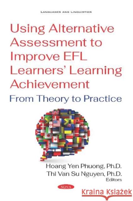 Using Alternative Assessment to Improve EFL Learners Learning Achievement: From Theory to Practice Hoang Yen Phuong Thi Van Su Nguyen  9781536151619 Nova Science Publishers Inc - książka