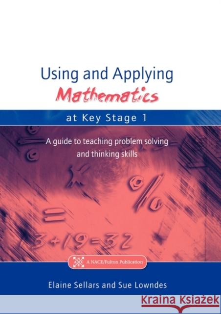 Using and Applying Mathematics at Key Stage 1: A Guide to Teaching Problem Solving and Thinking Skills Sellers, Elaine 9781853469619 TAYLOR & FRANCIS LTD - książka