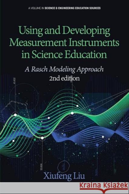 Using and Developing Measurement Instruments in Science Education: A Rasch Modeling Approach 2nd Edition (HC) Xiufeng Liu 9781641139359 Information Age Publishing - książka