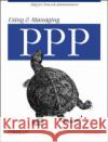Using and Managing PPP: Help for Network Administrators Sun, Andrew 9781565923218 O'Reilly Media