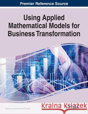 Using Applied Mathematical Models for Business Transformation Damir Kalpi? 9781799810100 IGI Global - książka