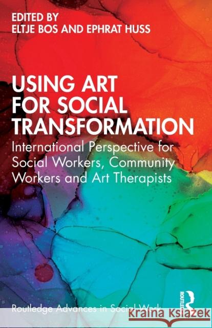 Using Art for Social Transformation: International Perspective for Social Workers, Community Workers and Art Therapists Bos, Eltje 9780367615185 Taylor & Francis Ltd - książka