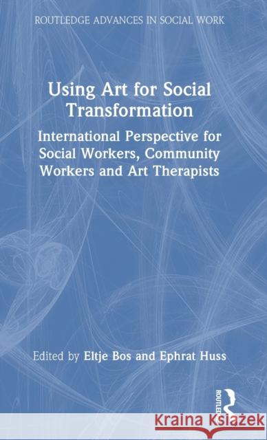 Using Art for Social Transformation: International Perspective for Social Workers, Community Workers and Art Therapists Bos, Eltje 9780367615239 Taylor & Francis Ltd - książka