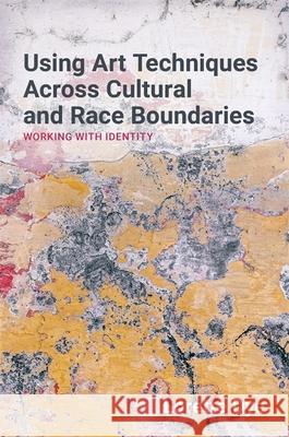Using Art Techniques Across Cultural and Race Boundaries: Working with Identity Lorette Dye 9781785922343 Jessica Kingsley Publishers - książka