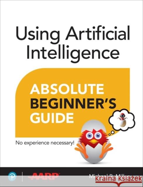 Using Artificial Intelligence Absolute Beginner’s Guide Michael Miller 9780135356050 Que - książka