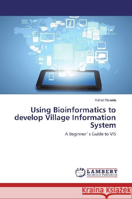 Using Bioinformatics to develop Village Information System : A Beginner`s Guide to VIS Mevada, Vishal 9783659958847 LAP Lambert Academic Publishing - książka