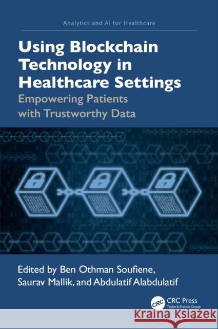 Using Blockchain Technology in Healthcare Settings: Empowering Patients with Trustworthy Data  9781032774459 Taylor & Francis Ltd - książka