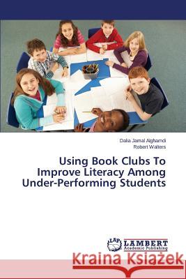 Using Book Clubs To Improve Literacy Among Under-Performing Students Alghamdi Dalia Jamal 9783659613357 LAP Lambert Academic Publishing - książka