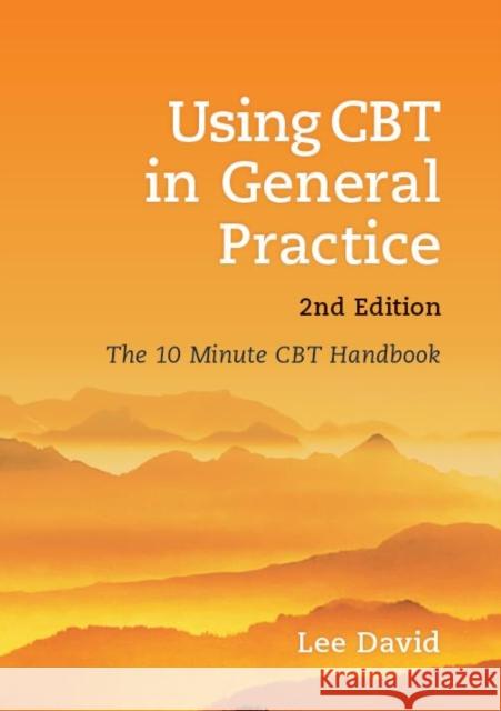Using CBT in General Practice: The 10 Minute Consultation Lee (GP and Cognitive Behavioural Therapist, Hertfordshire, UK) David 9781904842934 Scion Publishing Ltd - książka