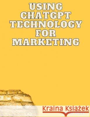 Using Chatgpt Technology for Marketing Joao Dias   9798386418328 Independently Published - książka