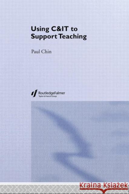 Using C&IT to Support Teaching Paul Chin 9780415307147 Routledge/Falmer - książka