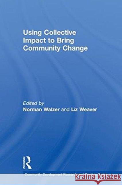 Using Collective Impact to Bring Community Change Norman Walzer Liz Weaver Catherine McGuire 9781138682559 Routledge - książka