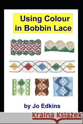 Using Colour in Bobbin Lace Jo Edkins 9781986306799 Createspace Independent Publishing Platform - książka