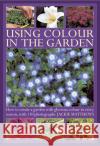 Using Colour in the Gardens Jackie Matthews 9780754826897 0