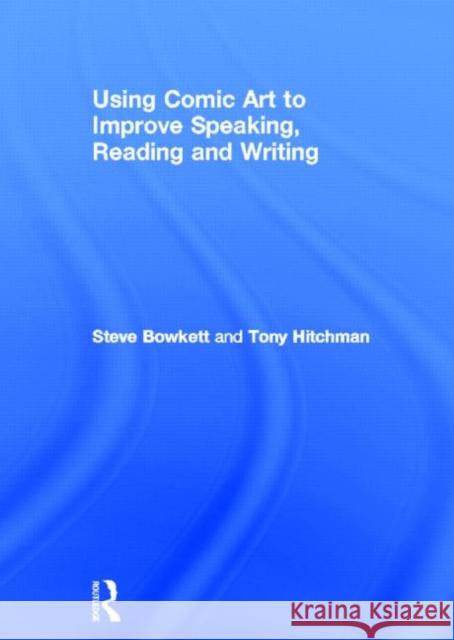 Using Comic Art to Improve Speaking, Reading and Writing Steve Bowkett 9780415675505 Routledge - książka