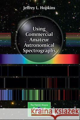 Using Commercial Amateur Astronomical Spectrographs Jeffrey L. Hopkins   9783319014418 Springer International Publishing AG - książka