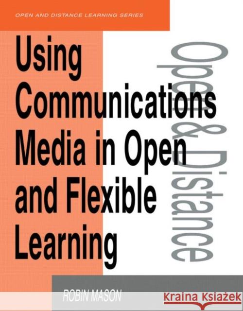 Using Communications Media in Open and Flexible Learning Robin Mason 9780749411497 Taylor & Francis Group - książka