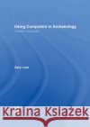 Using Computers in Archaeology : Towards Virtual Pasts G. R. Lock Gary Lock Lock Gary 9780415166201 Routledge