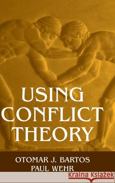 Using Conflict Theory Otomar J. Bartos Paul Wehr 9780521791168 CAMBRIDGE UNIVERSITY PRESS - książka