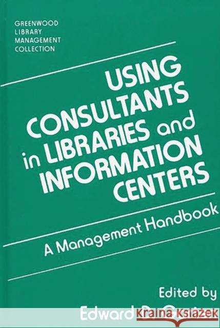 Using Consultants in Libraries and Information Centers: A Management Handbook Garten, Edward D. 9780313278785 Greenwood Press - książka