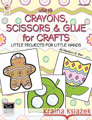 Using Crayons Scissors & Glue for Crafts: Little Projects for Little Hands Barr, Marilynn G. 9780984401000 Little Acorn Books - książka