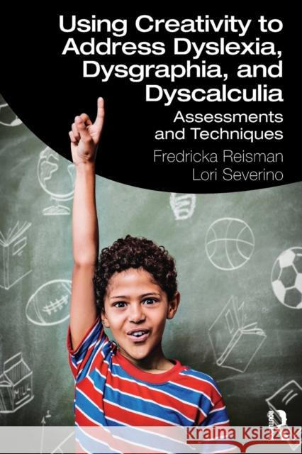 Using Creativity to Address Dyslexia, Dysgraphia, and Dyscalculia: Assessments and Techniques Fredricka Reisman Lori Severino 9780367471507 Routledge - książka