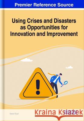 Using Crises and Disasters as Opportunities for Innovation and Improvement Saeed Siyal   9781668495223 IGI Global - książka