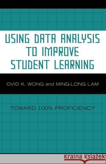 Using Data Analysis to Improve Student Learning: Toward 100% Proficiency Wong, Ovid K. 9781578864805 Rowman & Littlefield Education - książka