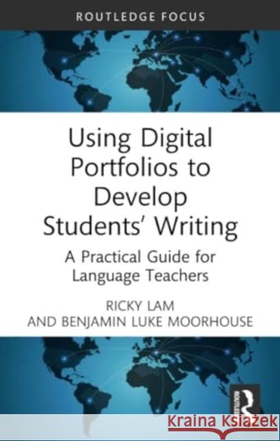 Using Digital Portfolios to Develop Students' Writing: A Practical Guide for Language Teachers Ricky Lam Benjamin Luke Moorhouse 9781032282411 Routledge - książka