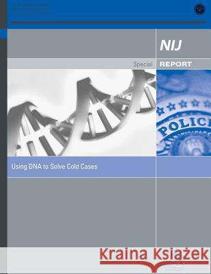 Using DNA to Solve Cold Cases U. S. Department of Justice 9781500624545 Createspace - książka