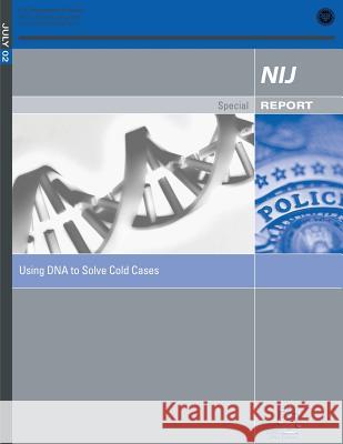 Using DNA to Solve Cold Cases: July 2002 National Institute of Justice 9781502794550 Createspace - książka