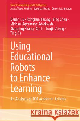 Using Educational Robots to Enhance Learning: An Analysis of 100 Academic Articles Dejian Liu Ronghuai Huang Ying Chen 9789819758258 Springer - książka