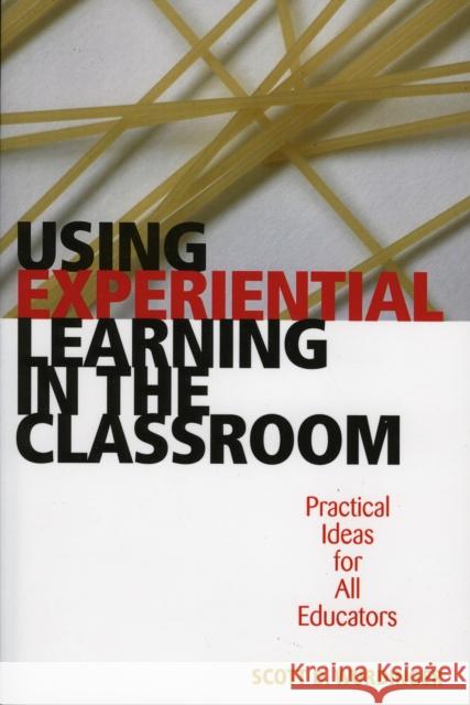 Using Experiential Learning in the Classroom: Practical Ideas for All Educators Wurdinger, Scott D. 9781578862405 Rowman & Littlefield Education - książka