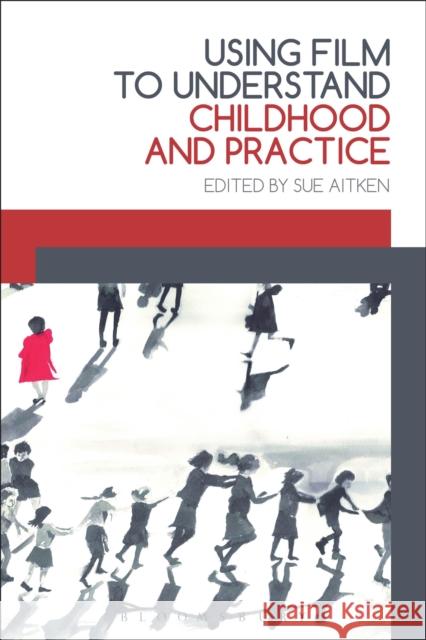 Using Film to Understand Childhood and Practice Sue Aitken 9781474274555 Bloomsbury Academic - książka