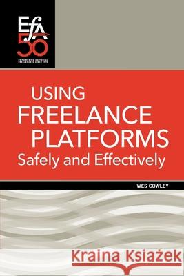 Using Freelance Platforms Safely and Effectively Wes Cowley, Robin Martin 9781880407486 Editorial Freelancers Association Publication - książka