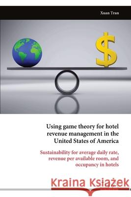 Using game theory for hotel revenue management in the United States of America Xuan Tran 9789999319218 Eliva Press - książka