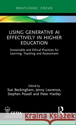 Using Generative AI Effectively in Higher Education: Sustainable and Ethical Artificial Intelligence for the Common Good Sue Beckingham Jenny Lawrence Stephen Powell 9781032773988 Routledge - książka