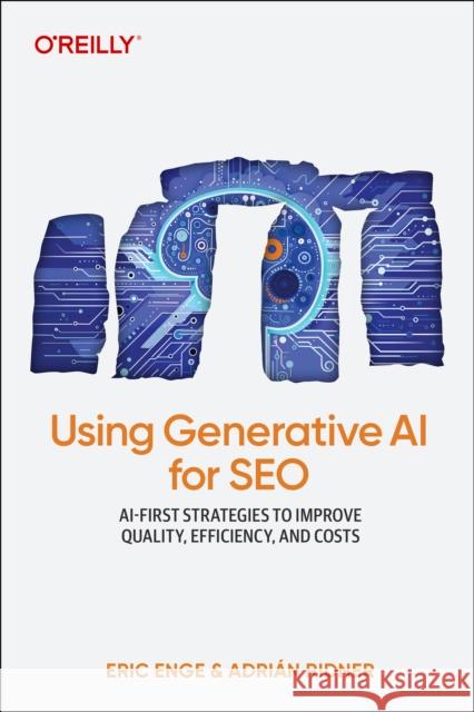 Using Generative AI for SEO: Scaling Content Development and Driving Search Engine Optimization Adrian Ridner 9781098167202 O'Reilly Media - książka