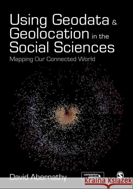 Using Geodata and Geolocation in the Social Sciences: Mapping Our Connected World David Abernathy 9781473908178 Sage Publications Ltd - książka