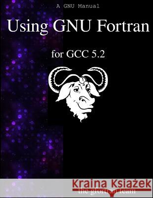 Using GNU Fortran for GCC 5.2 Team, The Gfortran 9789888381197 Samurai Media Limited - książka
