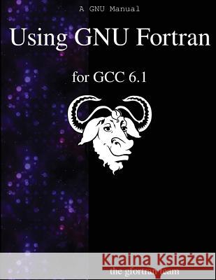 Using GNU Fortran for GCC 6.1 Team, Gfortran 9789888406449 Samurai Media Limited - książka